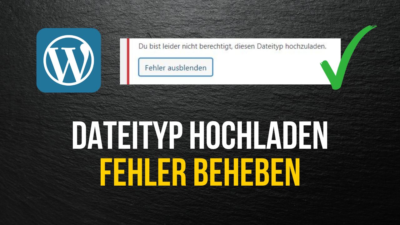 Du bist leider nicht berechtigt diesen Dateityp hochzuladen - Fehler beheben in WordPress